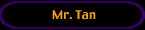 Mr. Tan